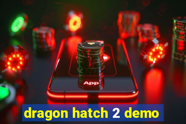 dragon hatch 2 demo